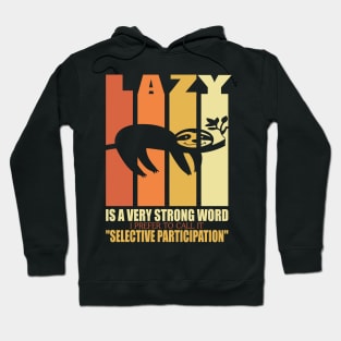 Lazy is a strong word I prefer to call it selective participation..Sloth funny gift Hoodie